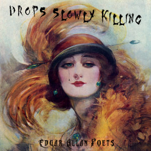 Edgar Allan Poets Drops Slowly Killing out now