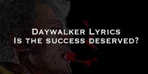 Daywalker Lyrics Are Sick
