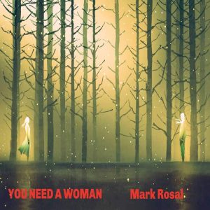 You Need a Woman is Mark Rosal's Single | Indie Music
