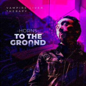 Horns to the ground is Vampire Liver Therapy's Album