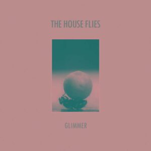 Glimmer is The House Flies' Ep