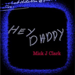 Hey Daddy is Mick J. Clark's Single Out Now