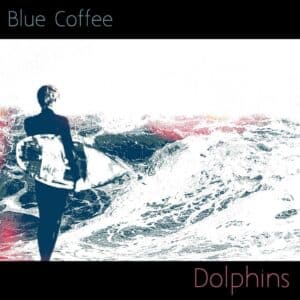 Dolphins is Blue Coffee's Single Out Now