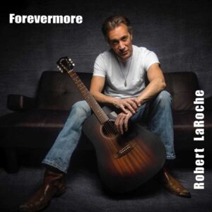 Forevermore is Robert LaRoche's Album Out Now