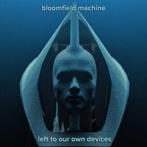 Left to our own devices is Bloomfield Machine's Single Out Now