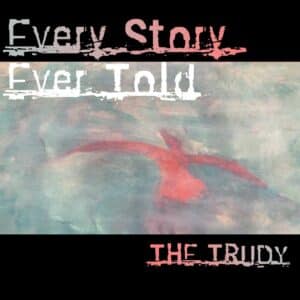Every Story Ever Told is The Trudy's Single Out Now