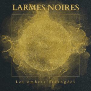 Les ombres dérangées is Larmes Noires' Album Out Now