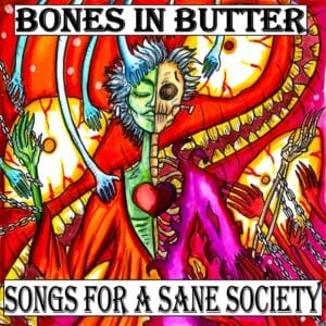 Songs For A Sane Society is Bones In Butter's Album Out Now