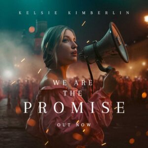 We Are The Promise is Kelsie Kimberlin's Single Out Now
