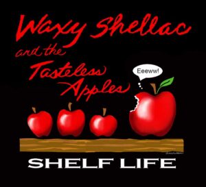 Shelf Life is Waxy Shellac And The Tasteless Apples' Album Out Now