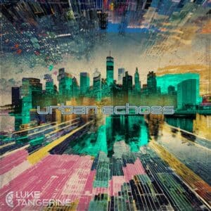 Urban Echoes is Luke Tangerine's Ep Out Now
