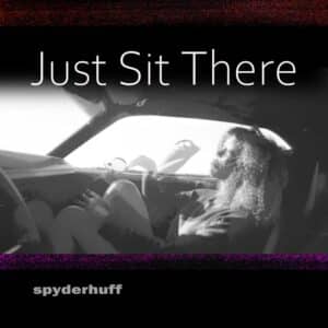 Just Sit There is Spyderhuff's Single Out Now