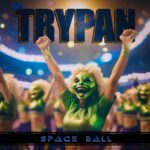 Space Ball is Trypan's Single Out Now