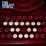 Trigger to My Head is The Dream Spiral's Single Out Now